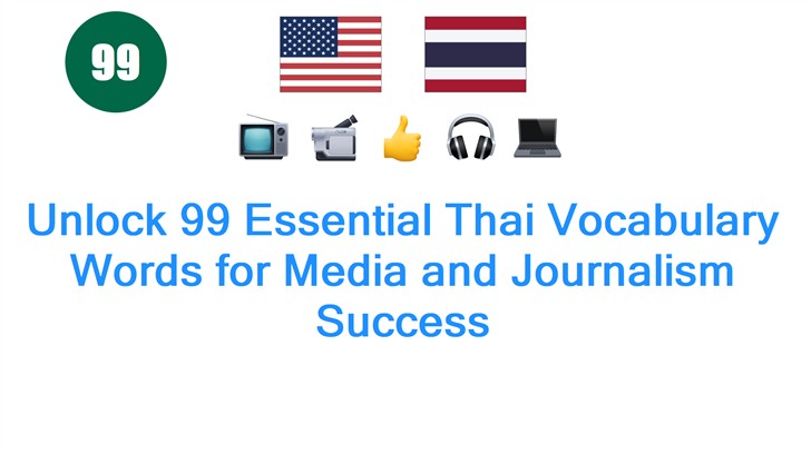 Unlock 99 Essential Thai Vocabulary Words for Media and Journalism Success
